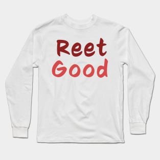 Reet Good - Northern slang Long Sleeve T-Shirt